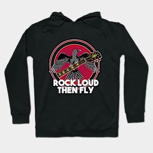 Rock Loud, then fly you rocker Hoodie